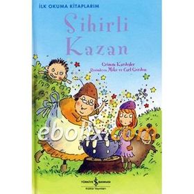Sihirli Kazan - Grimm Kardeşler Jacob Grimm - Wilhelm Grimm Wilhelm Grimm Jacob Grimm