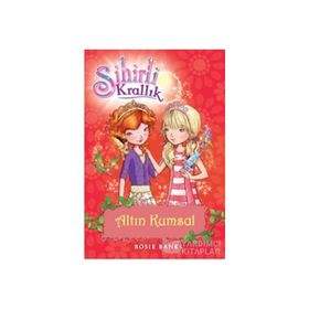 SIHIRLI KRALLIK 6. KITAP: ALTIN KUMSAL - ROSIE BANKS