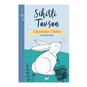 Sihirli Tavşan - Sihirli Hayvanlar / Sue Bentley / Martı Çocuk Yayınları