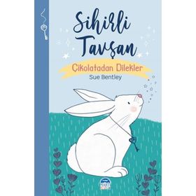 Sihirli Tavşan - Sihirli Hayvanlar / Sue Bentley / Martı Çocuk Yayınları