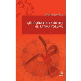 Şii Düşüncede Tarih Dışı Hz. Fatıma Yorumu - Güldane Gündüzöz