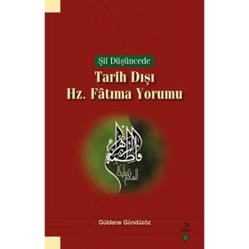 Şii Düşüncede Tarih Dışı Hz. Fatıma Yorumu - Güldane Gündüzöz