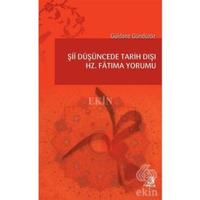 Şii Düşüncede Tarih Dışı Hz. Fatıma Yorumu - Güldane Gündüzöz