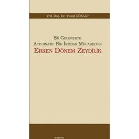Şii Gelenekte Alternatif Bir İktidar Mücadelesi Erken Dönem Zeydilik - Yusuf Gökalp