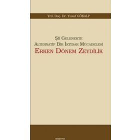 Şii Gelenekte Alternatif Bir İktidar Mücadelesi Erken Dönem Zeydilik - Yusuf Gökalp