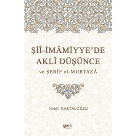 Şii-İmamiyye'de Akli Düşünce ve Şerif El Murtaza - Habib Kartaloğlu