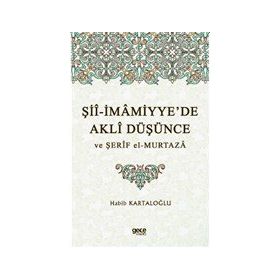 Şii-İmamiyye'de Akli Düşünce ve Şerif El Murtaza - Habib Kartaloğlu