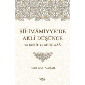 Şii-İmamiyye'de Akli Düşünce ve Şerif El Murtaza - Habib Kartaloğlu