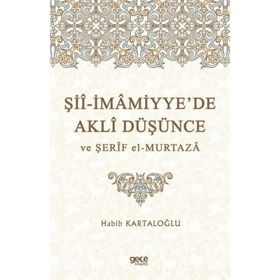 Şii-İmamiyye'de Akli Düşünce ve Şerif El Murtaza - Habib Kartaloğlu