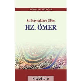 Şii Kaynaklara Göre Hz. Ömer - Mehmet Nur Akdoğan