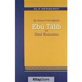 Şİİ-SUNNI POLEMİĞİNDE EBU TALIB VE DINI KONUMU - HALIL İBRAHİM BULUT