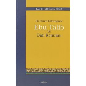 Şİİ-SUNNI POLEMİĞİNDE EBU TALIB VE DINI KONUMU - HALIL İBRAHİM BULUT