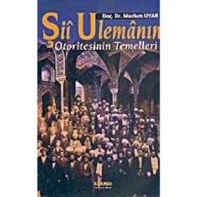 Şİİ ULEMANIN OTORITESININ TEMELLERI - MAZLUM UYAR