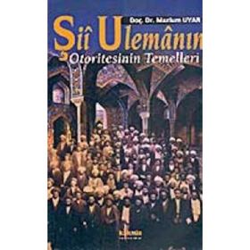 Şİİ ULEMANIN OTORITESININ TEMELLERI - MAZLUM UYAR