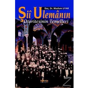 Şİİ ULEMANIN OTORITESININ TEMELLERI - MAZLUM UYAR