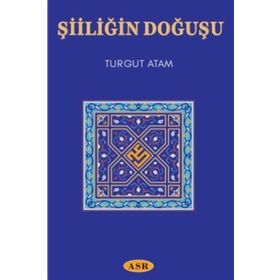 Şiiliğin Doğuşu - Turgut Atam