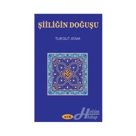Şiiliğin Doğuşu - Turgut Atam