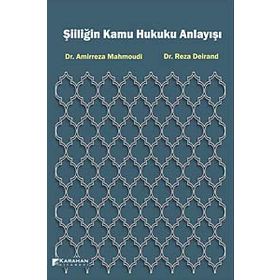 Şiiliğin Kamu Hukuku Anlayışı - Amirreza Mahmoudi, Reza Deirand