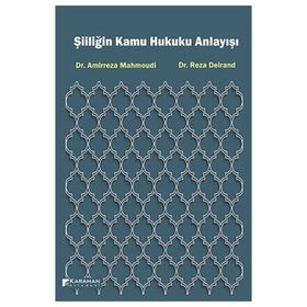 Şiiliğin Kamu Hukuku Anlayışı - Amirreza Mahmoudi, Reza Deirand