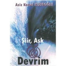 ŞİİR, AŞK VE DEVRIM - AZIZ KEMAL HIZIROĞLU