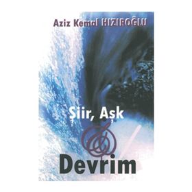 ŞİİR, AŞK VE DEVRIM - AZIZ KEMAL HIZIROĞLU
