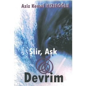 ŞİİR, AŞK VE DEVRIM - AZIZ KEMAL HIZIROĞLU