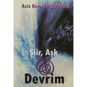 ŞİİR, AŞK VE DEVRIM - AZIZ KEMAL HIZIROĞLU