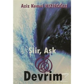 ŞİİR, AŞK VE DEVRIM - AZIZ KEMAL HIZIROĞLU