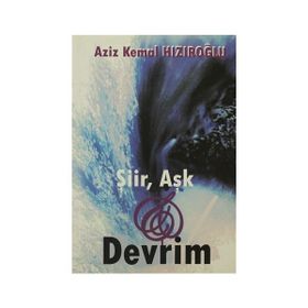 ŞİİR, AŞK VE DEVRIM - AZIZ KEMAL HIZIROĞLU