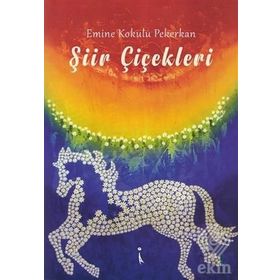 Şiir Çiçekleri - Emine Kokulu Pekerkan