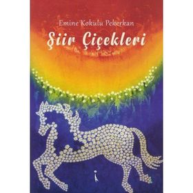 Şiir Çiçekleri - Emine Kokulu Pekerkan
