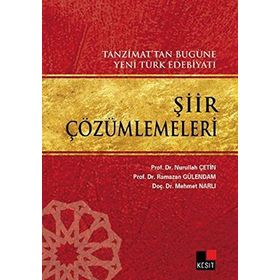 ŞİİR ÇÖZÜMLEMELERİ TANZIMAT'TAN BUGÜNE YENI TÜRK EDEBİYATI - NURULLAH ÇETİN;MEHMET NARLI;RAMAZAN GÜLENDAM