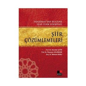 ŞİİR ÇÖZÜMLEMELERİ TANZIMAT'TAN BUGÜNE YENI TÜRK EDEBİYATI - NURULLAH ÇETİN;MEHMET NARLI;RAMAZAN GÜLENDAM