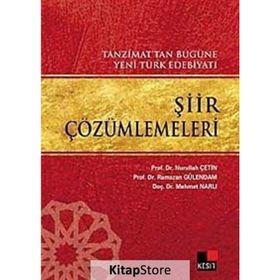ŞİİR ÇÖZÜMLEMELERİ TANZIMAT'TAN BUGÜNE YENI TÜRK EDEBİYATI - NURULLAH ÇETİN;MEHMET NARLI;RAMAZAN GÜLENDAM