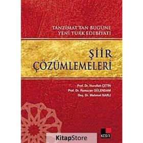 ŞİİR ÇÖZÜMLEMELERİ TANZIMAT'TAN BUGÜNE YENI TÜRK EDEBİYATI - NURULLAH ÇETİN;MEHMET NARLI;RAMAZAN GÜLENDAM