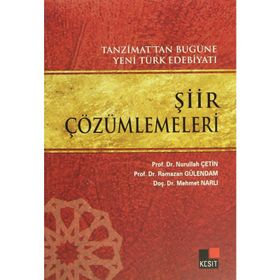 ŞİİR ÇÖZÜMLEMELERİ TANZIMAT'TAN BUGÜNE YENI TÜRK EDEBİYATI - NURULLAH ÇETİN;MEHMET NARLI;RAMAZAN GÜLENDAM