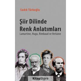 Şiir Dilinde Renk Anlatımları - Sadık Türkoğlu