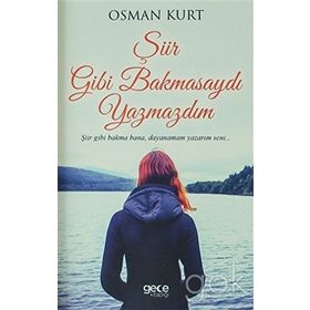 Şiir Gibi Bakmasaydı Yazmazdım - Osman Kurt