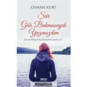 Şiir Gibi Bakmasaydı Yazmazdım - Osman Kurt
