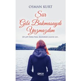 Şiir Gibi Bakmasaydı Yazmazdım - Osman Kurt