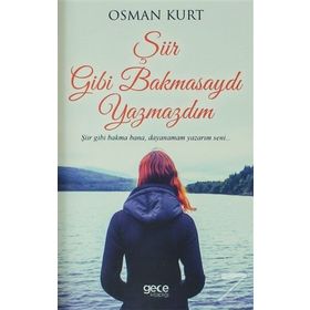 Şiir Gibi Bakmasaydı Yazmazdım - Osman Kurt