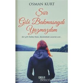 Şiir Gibi Bakmasaydı Yazmazdım - Osman Kurt