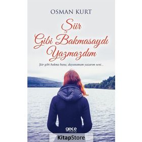 Şiir Gibi Bakmasaydı Yazmazdım - Osman Kurt
