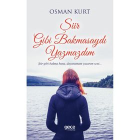 Şiir Gibi Bakmasaydı Yazmazdım - Osman Kurt