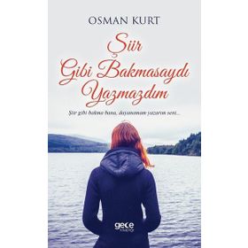 Şiir Gibi Bakmasaydı Yazmazdım - Osman Kurt