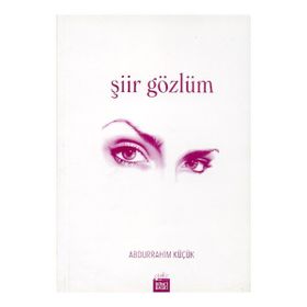 ŞİİR GÖZLÜM - ABDURRAHIM KÜÇÜK