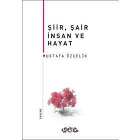 Şiir, Şair İnsan Ve Hayat - Mustafa Özçelik