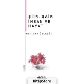 Şiir, Şair İnsan Ve Hayat - Mustafa Özçelik
