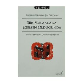 ŞİİR SOKAKLARA EGEMEN OLDUĞUNDA FRANSA - MAYIS 1968, ÖĞRENCİ VE İŞÇİ İSYANI - ANDREW FEENBERG, JIM FREEDMAN