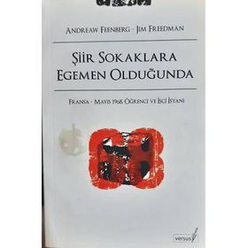 ŞİİR SOKAKLARA EGEMEN OLDUĞUNDA FRANSA - MAYIS 1968, ÖĞRENCİ VE İŞÇİ İSYANI - ANDREW FEENBERG, JIM FREEDMAN